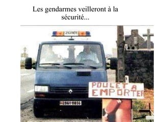 Les gendarmes veilleront à la sécurité... 