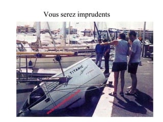 Vous serez imprudents 