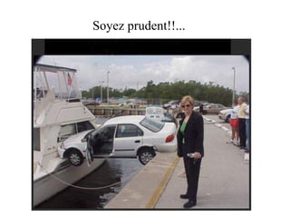 Soyez prudent!!... 