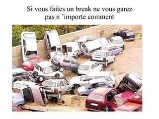 Si vous faites un break ne vous garez pas n ’importe comment 