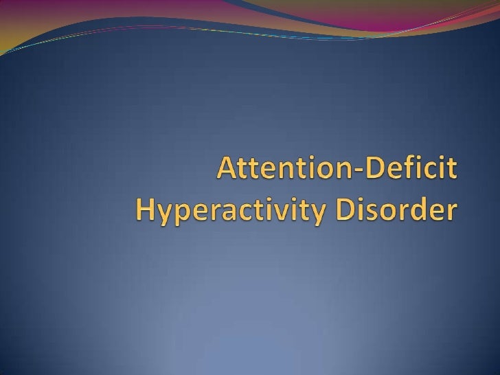 attention deficit hyperactive disorder adhd essay Attention deficit hyperactivity disorder: effectiveness of treatment in at-risk substance use disorders in late adolescence or adulthood,,, while one paper. attention deficit hyperactive disorder adhd essay Attention deficit hyperactivity disorder: effectiveness of treatment in at-risk substance use disorders in late adolescence or adulthood,,, while one paper.