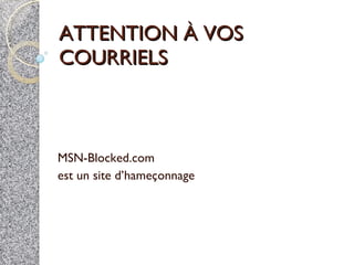 ATTENTION À VOS COURRIELS MSN-Blocked.com est un site d’hameçonnage 