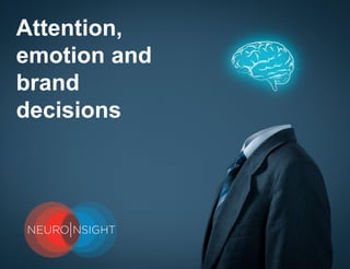 Attention,
emotion and
brand
decisions
 