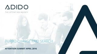ATTENTION SUMMIT APRIL 2016
TURBO CHARGE PAID SEARCH
 