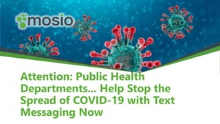 Attention: Public Health
Departments... Help Stop the
Spread of COVID-19 with Text
Messaging Now
 