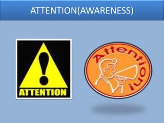 ATTENTION(AWARENESS)
 