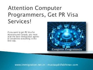 If you want to get PR Visa for
Australia and Canada, you must
avail the best immigration agents
to streamline everything in the
best way.
www.immigration.net.in | mustaqali@abhinav.com
 