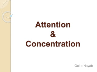 Attention
&
Concentration
Gul-e-Nayab
 