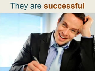 They are successful
 