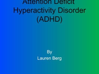 Attention Deficit  Hyperactivity Disorder (ADHD) ,[object Object],[object Object]