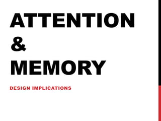 ATTENTION
&
MEMORY
DESIGN IMPLICATIONS

 