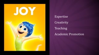 Expertise
Creativity
Teaching
Academic Promotion
 