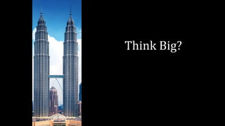 Think Big?
 