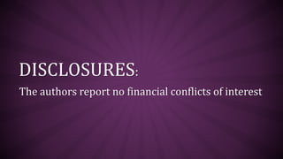 DISCLOSURES:
The authors report no financial conflicts of interest
 