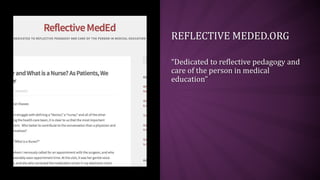 REFLECTIVE MEDED.ORG
“Dedicated to reflective pedagogy and
care of the person in medical
education”
 