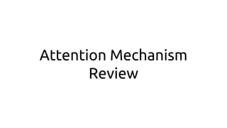 Attention Mechanism
Review
 