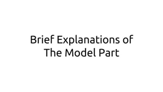 Brief Explanations of
The Model Part
 