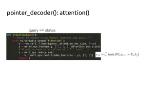 pointer_decoder(): attention()
query == states
 
