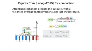 Attention Mechanism predicts the output yt with a
weighted average context vector ct, not just the last state.
 