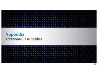 Appendix
Addi<onal	
  Case	
  Studies




                               36


                                    36
 