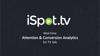 Real-time
Attention	&	Conversion	Analytics
for	TV	Ads
 
