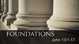 John 13:1-17
foundations
 