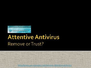 http://www.411-spyware.com/remove-attentive-antivirus
 