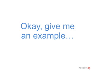 Okay, give me
an example…

 