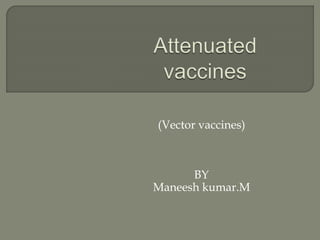 (Vector vaccines)
BY
Maneesh kumar.M
 