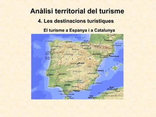 4. Les destinacions turístiques
El turisme a Espanya i a Catalunya
Anàlisi territorial del turisme
 