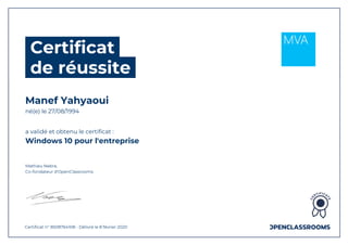 Certificat
de réussite
Manef Yahyaoui
né(e) le 27/08/1994
a validé et obtenu le certificat :
Windows 10 pour l'entreprise
Mathieu Nebra,
Co-fondateur d'OpenClassrooms
Certificat n° 8508764108 - Délivré le 8 février 2020