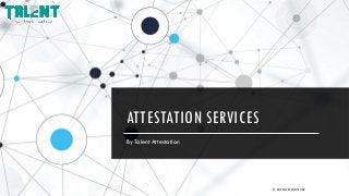 ATTESTATION SERVICES
By Talent Attestation
© 2019.TALENT ATTESTATION
 