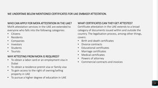 13
WE UNDERTAKE BELOW MENTIONED CERTIFICATES FOR UAE EMBASSY ATTESTATION.
WHY ATTESTING FROM MOFA IS REQUIRED?
• To obtain...