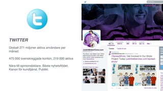 Kanalerna
I Sverige 40 % av de i åldern 36-45 år
Globalt 400 miljoner aktiva användare.
Inspiration, bekräftelse, möjlighet att sticka ut
-kreativitet, teman, nyheter.
INSTAGRAM
 