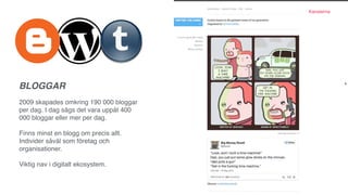 Kanalerna
Fler än en miljard användare
Flera miljarder views
Når ﬂer 18-34 och 18-49 åringar än någon TV-
kanal i USA.
100 timmars video laddas upp varje minut,
Stark kanal ihop med andra kanaler.
Stark som sökmotor.
YOUTUBE
 