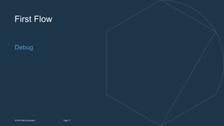 17Page© 2015 IBM Corporation
Debug
First Flow
 