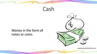 Cash
Money in the form of
notes or coins.
(noun)
www.excellentesl4u.com
 