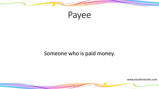 Payee
Someone who is paid money.
(noun)
www.excellentesl4u.com
 