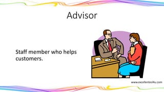 Advisor
A staff member who helps
customers.
(noun)
www.excellentesl4u.com
 