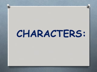CHARACTERS:

 