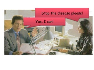 Stop the diseaseplease!Yes, I can!