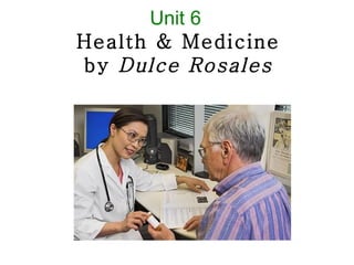 Unit 6
Health & Medicine
by Dulce Rosales
 