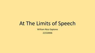 At The Limits of Speech
William Nico Saptono
22310006
 