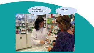 Thank you!Here is your
change, thank you
 