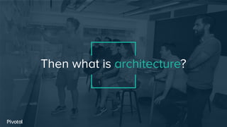 Then what is architecture?
 