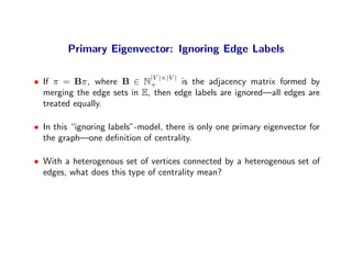 Primary Eigenvector: Ignoring Edge Labels

                              |V |×|V |
• If π = Bπ, where B ∈ N+            is...