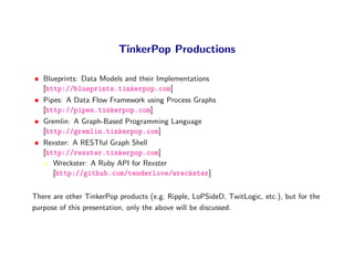 TinkerPop Productions

• Blueprints: Data Models and their Implementations
  [http://blueprints.tinkerpop.com]
• Pipes: A ...