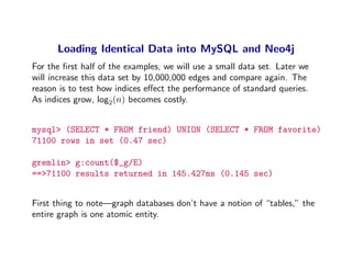 Loading Identical Data into MySQL and Neo4j
For the ﬁrst half of the examples, we will use a small data set. Later we
will...