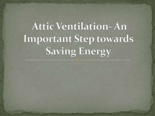  Attic Ventilation- An Important Step towards Saving Energy 