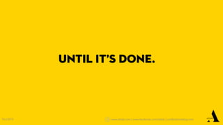 14.2.2013   www.attido.com | www.facebook.com/attido | untilitsdoneblog.com
 